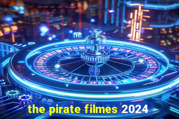 the pirate filmes 2024